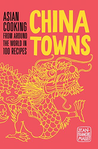China Towns: Asian Cooking from Around the World in 100 Recipes - Click to Buy
