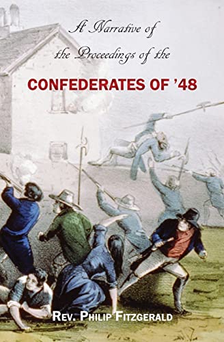 A Narrative of the Proceedings of the Confederates of '48: From the suspension of the Habeas Corpus Act, to their final dispersion at Ballingarry - Click to Buy