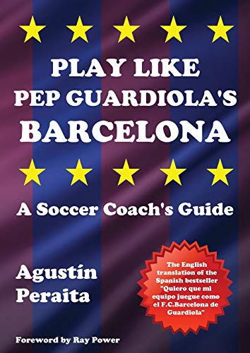 Play Like Pep Guardiola's Barcelona: A Soccer Coach's Guide - Click to Buy