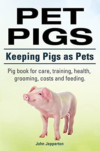 Pet Pigs. Keeping Pigs as Pets. Pig book for care, training, health, grooming, costs and feeding. - Click to Buy