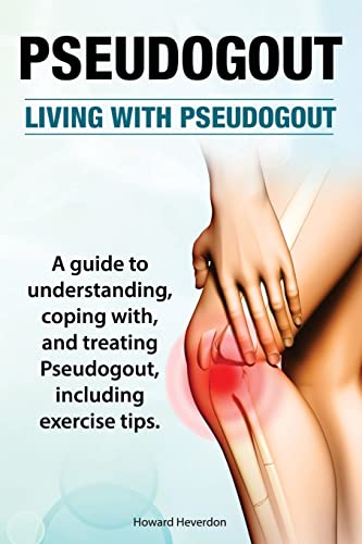 Pseudogout. Living With Pseudogout. A guide to understanding, coping with, and treating Pseudogout, including exercise tips. - Click to Buy