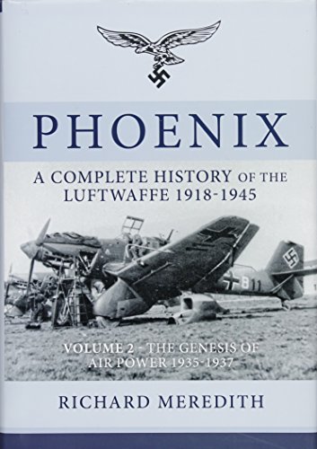 Phoenix: A Complete History of the Luftwaffe 1918-1945: Volume 2 - The Genesis of Air Power 1935-1937