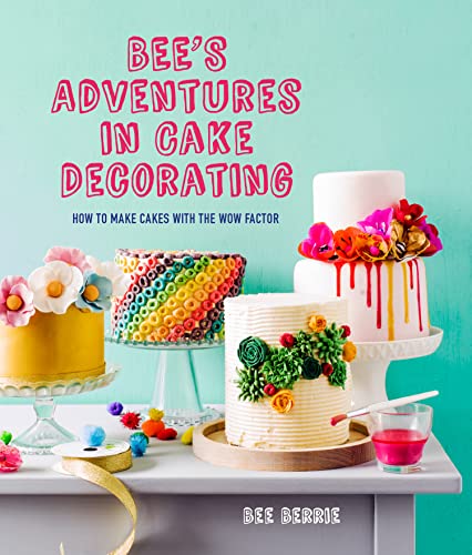 Bee's Adventures in Cake Decorating: How to Make Cakes with the Wow Factor - Click to Buy