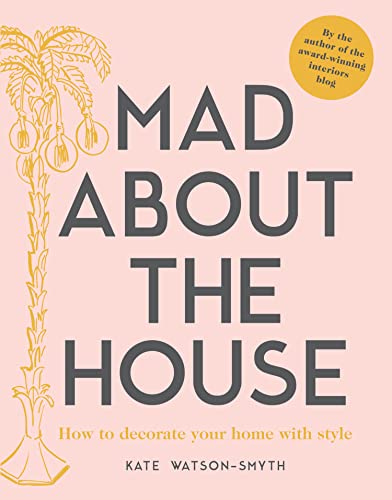 Mad About the House: How to Decorate Your Home With Style - Click to Buy