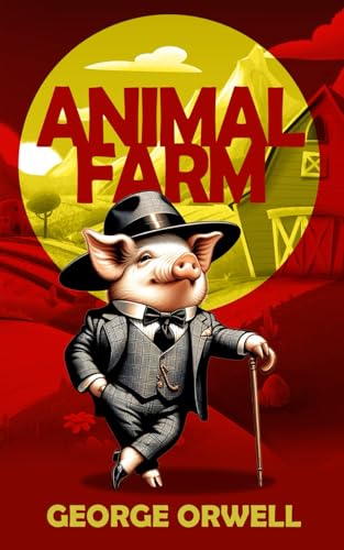Animal Farm by George Orwell: The Original Classic - A Satirical Tale of Power, Rebellion, and the Human Condition - Click to Buy