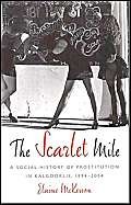The Scarlet Mile: A Social History of Prostitution in Kalgoorlie, 1894-2004 - Click to Buy