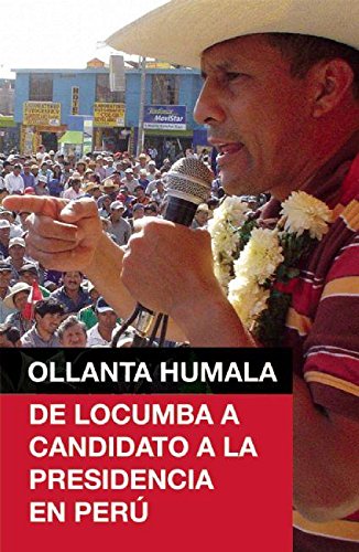 Ollanta Humala: De Locumba a candidato a la presidencia en Peru - Click to Buy
