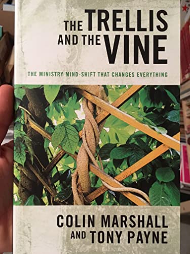 The Trellis and the Vine: The Ministry Mind-Shift That Changes Everything