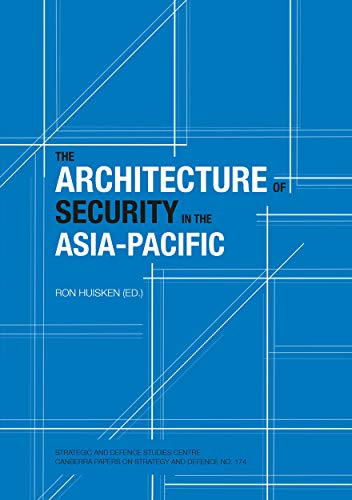 The Architecture of Security in the Asia-Pacific (Strategic and Defence Studies Centre (Sdsc)) - Click to Buy
