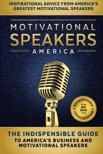 Motivational Speakers America: The Indispensable Guide to America's Business and Motivational Speakers - Click to Buy