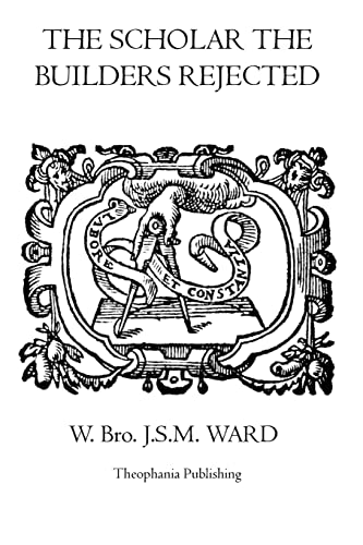 The Scholar the Builders Rejected: The Entered Apprentice's Handbook, The Fellowcrafts Handbook, The Master Mason’s Handbook, The Higher Degrees’ Handbook, The Moral Teachings Of Freemasonry - Click to Buy