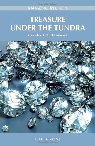 Treasure Under the Tundra: Canada's Arctic Diamonds (Amazing Stories)