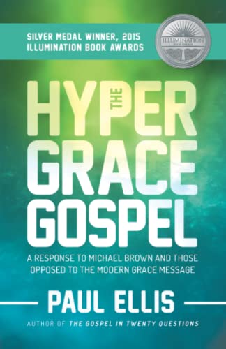 The Hyper-Grace Gospel: A Response to Michael Brown and Those Opposed to the Modern Grace Message