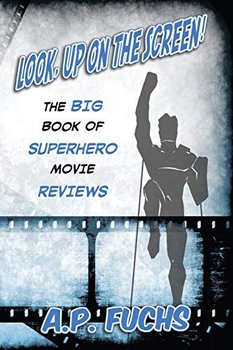 Look, Up on the Screen! the Big Book of Superhero Movie Reviews - Click to Buy