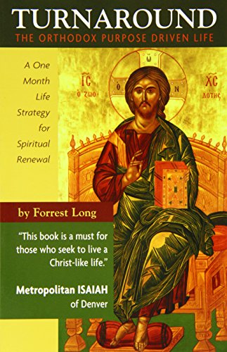 Turnaround: The Orthodox Purpose Driven Life: A One Month Life Strategy for Spiritual Renewal - Click to Buy