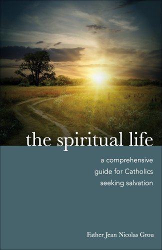 The Spiritual Life: A Comprehensive Manual for Catholics Seeking Salvation - Click to Buy