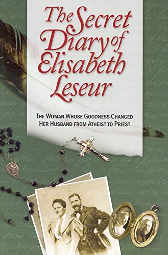 The Secret Diary of Elisabeth Leseur: The Woman Whose Goodness Changed Her Husband from Atheist to Priest - Click to Buy