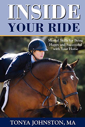 Inside Your Ride: Mental Skills for Being Happy and Successful with Your Horse - Click to Buy
