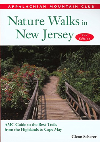Nature Walks in New Jersey: Amc Guide To The Best Trails From The Highlands To Cape May