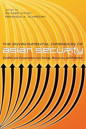 The Environmental Dimension of Asian Security: Conflict And Cooperation over Energy, Resources, And Pollution - Click to Buy