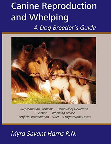 Canine Reproduction and Whelping - A Dog Breeder's Guide