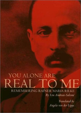 You Alone Are Real to Me: Remembering Rainer Maria Rilke