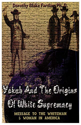 Yakub & The Origins Of White Supremacy: Message To The White Men & Women In America - Click to Buy