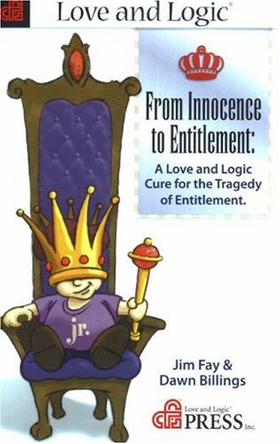 From Innocence to Entitlement: A "Love and Logic" Cure for the Tragedy of Entitlement - Click to Buy