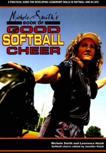Michele Smith's Book of Good Softball Cheer: A Practical Guide for Developing Leadership Skills in Softball and in Life - Click to Buy