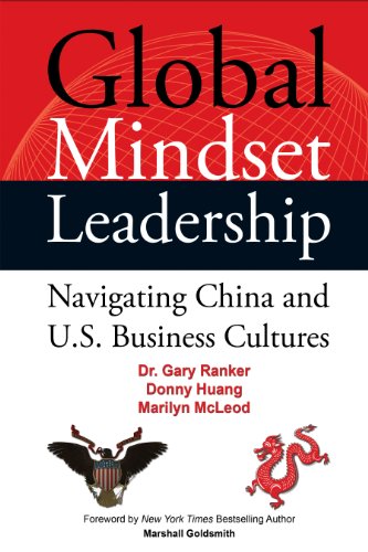 Global Mindset Leadership: Navigating China and U.S. Business Cultures - Click to Buy