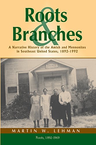 Roots and Branches: A Narrative History of the Amish and Mennonites in Southeast United States, 1892-1992, Volume 1, Roots - Click to Buy