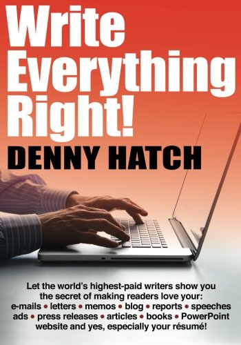 Write Everything Right!: Let the world’s highest-paid writers show you the secrets of making readers love your: e-mails, letters, memos, blog, ... website and yes, especially your résumé! - Click to Buy
