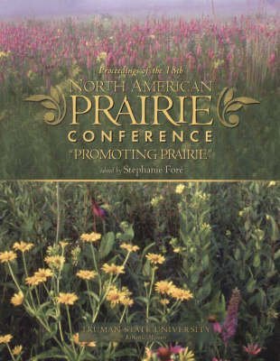 Proceedings of the 18th North American Prairie Conference: Promoting Prairie - Click to Buy