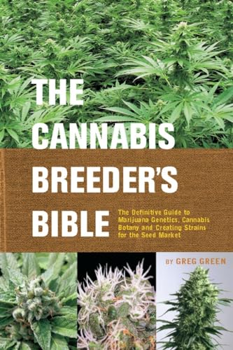 The Cannabis Breeder's Bible: The Definitive Guide to Marijuana Varieties and Creating Strains for the Seed Market - Click to Buy