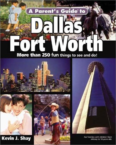 Parent's Guide to Dallas / Fort Worth: More Than 250 Fun Things to See & Do! (Parent's Guide Press Travel Series)