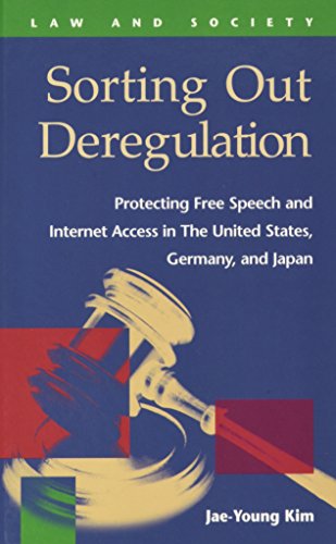 Sorting Out Deregulation: Protecting Free Speech and Internet Access in the United States, Germany, and Japan (Law and Society) - Click to Buy