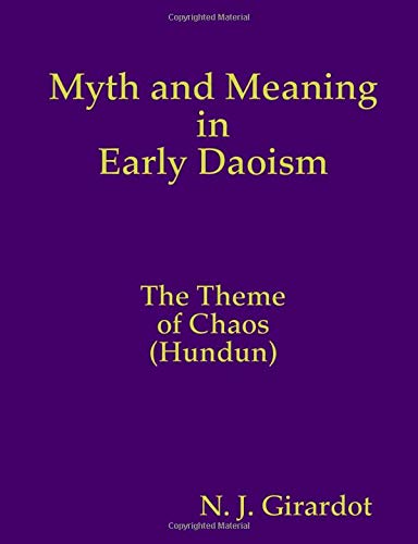 Myth and Meaning in Early Daoism: The Theme of Chaos (Hundun) - Click to Buy