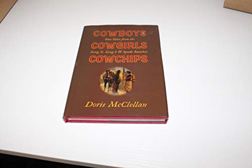 Cowboys Cowgirls Cowchips: True Tales from Long X, Long S & Spade Ranches