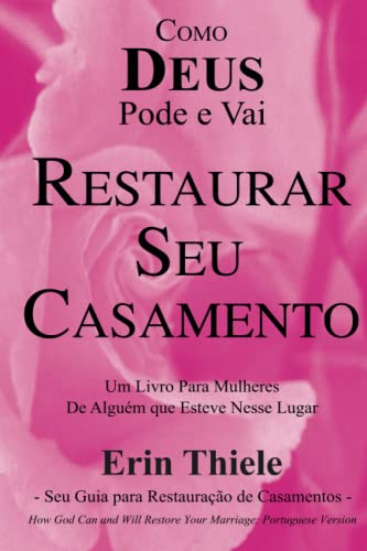 Como DEUS Pode e Vai Restaurar Seu Casamento: Um Livro Para Mulheres De Quem Esteve Nesse Lugar! (Portuguese Edition) - Click to Buy