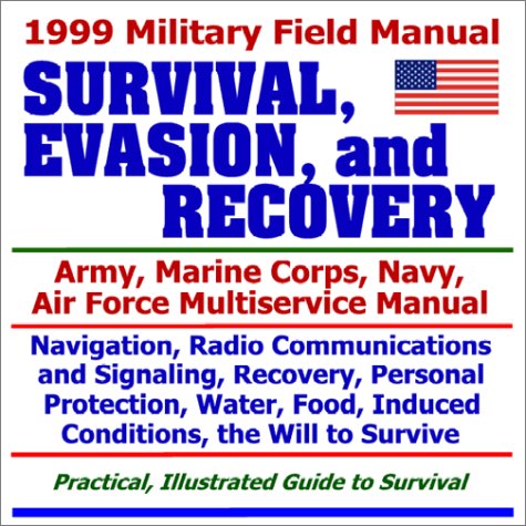 1999 Military Field Manual on Survival, Evasion, and Recovery Army, Marine Corps, Navy, Air Force Multiservice Manual - Click to Buy
