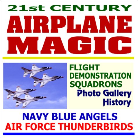 21st Century Airplane Magic - Navy Blue Angels and Air Force Thunderbirds Flight Demonstration Squadrons Photo Gallery and History - Click to Buy