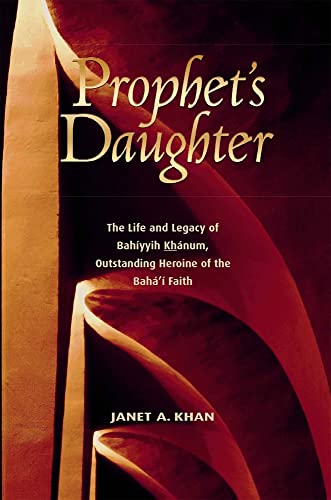 Prophet's Daughter: The Life and Legacy of Bahiyyih Khanum, Outstanding Heroine of the Baha'i Faith - Click to Buy