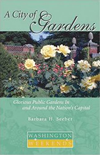 A City of Gardens: Glorious Public Gardens In and Around the Nation's Capital - Click to Buy