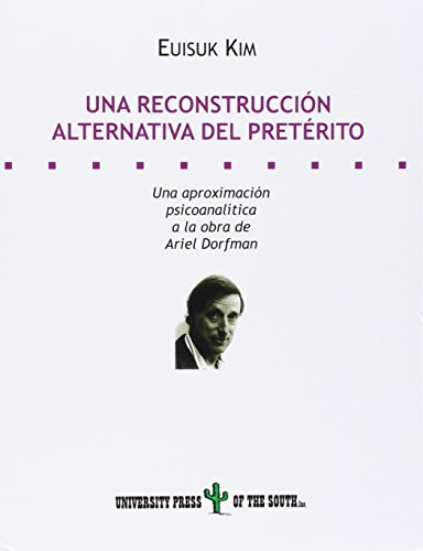 Una reconstruccion alternativa del preterito: Una aproximacion psicoanalitica a la obra de Ariel Dorfman - Click to Buy