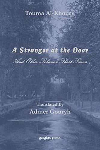 A Stranger at the Door, And Other Lebanese Short Stories: Translated into English by Admer Gouryh