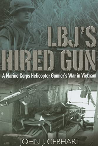 L.B.J’s Hired Gun: A Marine Corps Helicopter Gunner and the War in Vietnam - Click to Buy