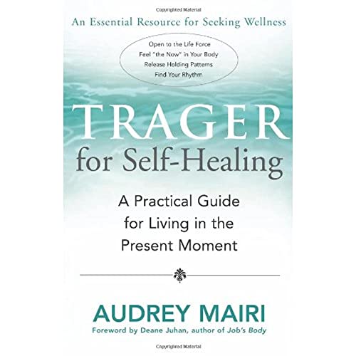 Trager for Self-Healing: A Practical Guide for Living in the Present Moment - Click to Buy