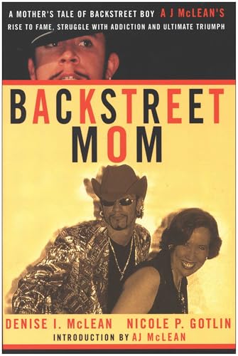 Backstreet Mom: A Mother's Tale of Backstreet Boy AJ McLean's Rise to Fame, Struggle with Addiction, and Ultimate Triumph - Click to Buy