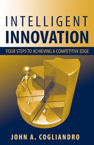 Intelligent Innovation: Four Steps to Achieving a Competitive Edge - Click to Buy