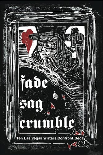 Fade, Sag, Crumble: Ten Las Vegas Writers Confront Decay - Click to Buy